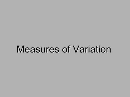 Measures of Variation. For discrete variables, the Index of Qualitative Variation.