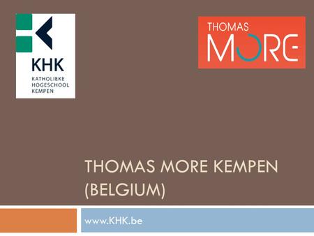 THOMAS MORE KEMPEN (BELGIUM) www.KHK.be. structure  11 departments, spread across 4 campuses.  5 Masters,  34 bachelors and 44 in the majors study.