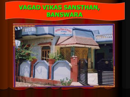 VAGAD VIKAS SANSTHAN, BANSWARA. WEL COME GOOD MORNING.