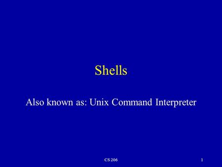 CS 2061 Shells Also known as: Unix Command Interpreter.