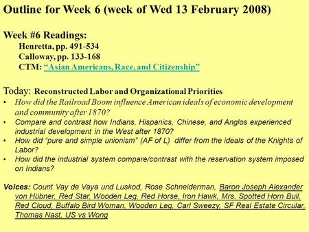 Outline for Week 6 (week of Wed 13 February 2008) Week #6 Readings: Henretta, pp. 491-534 Calloway, pp. 133-168 CTM: “Asian Americans, Race, and Citizenship”“Asian.