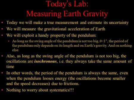 Today’s Lab: Measuring Earth Gravity Today we will make a true measurement and estimate its uncertainty We will measure the gravitational acceleration.