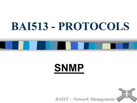 BAI513 - PROTOCOLS SNMP BAIST – Network Management.