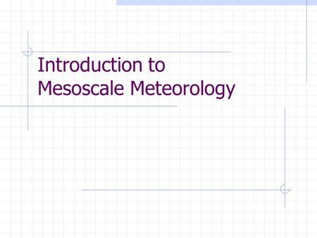 Introduction to Mesoscale Meteorology. Overview Scale Definitions Synoptic  Synoptic derived from Greek “synoptikos” meaning general view of the whole.