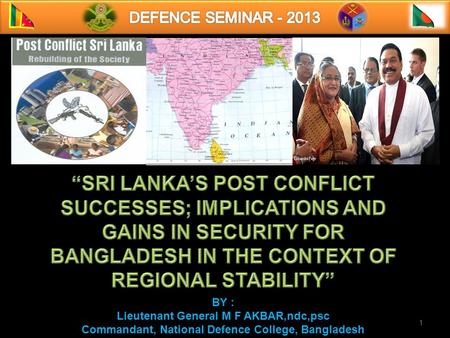 1 BY : Lieutenant General M F AKBAR,ndc,psc Commandant, National Defence College, Bangladesh.