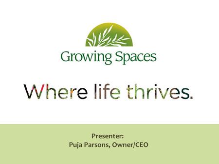 Presenter: Puja Parsons, Owner/CEO. Our Guiding Principles For over 20 years, we’ve been operating as a “Triple Net” company Innovation has led us to.