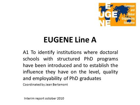 EUGENE Line A A1 To identify institutions where doctoral schools with structured PhD programs have been introduced and to establish the influence they.