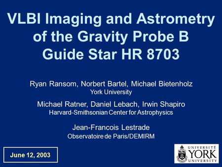 VLBI Imaging and Astrometry of the Gravity Probe B Guide Star HR 8703 Jean-Francois Lestrade Observatoire de Paris/DEMIRM Ryan Ransom, Norbert Bartel,