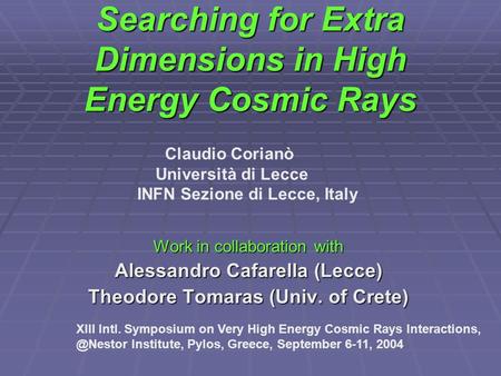 Searching for Extra Dimensions in High Energy Cosmic Rays Work in collaboration with Alessandro Cafarella (Lecce) Theodore Tomaras (Univ. of Crete) XIII.