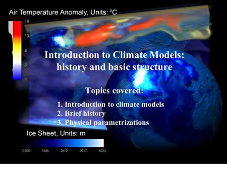 Introduction to Climate Models: history and basic structure Topics covered: 2. Brief history 3. Physical parametrizations.