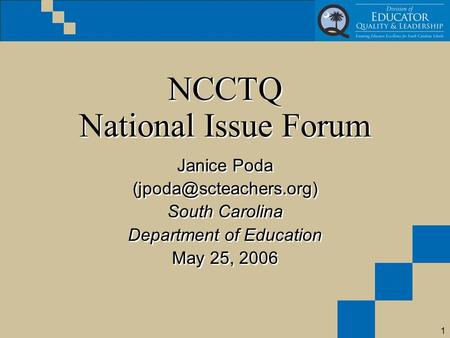 1 NCCTQ National Issue Forum Janice Poda South Carolina Department of Education May 25, 2006 Janice Poda