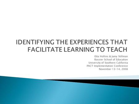 Etta Hollins & Jamy Stillman Rossier School of Education University of Southern California PACT Implementation Conference November 13-14, 2008.