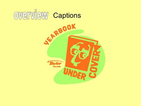 Captions. A well-written caption provides the context for a picture by answering the who, what, when, where, why and how.