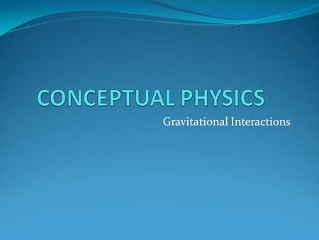 Gravitational Interactions