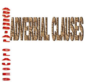 Adverbial Clauses What is an Adverb Clause? He saw Mary when he was in New York and They studied hard because they had a test are adverb clauses.