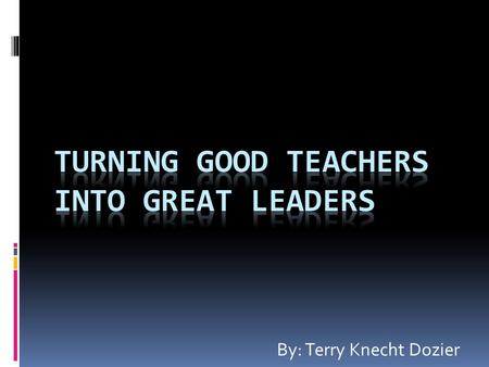 By: Terry Knecht Dozier. What Teachers Think About Leadership  What teachers should be involved in:  1. Policymaking  2. Teacher Recruitment  3. Education.