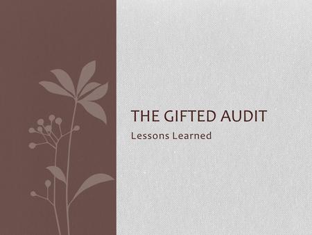 Lessons Learned THE GIFTED AUDIT. We needed the correct GIEP form.