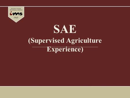 SAE (Supervised Agriculture Experience). What is an SAE? An SAE is a planned practical activity conducted outside of the classroom in which FFA members.