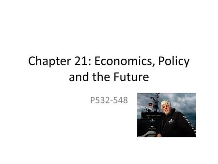 Chapter 21: Economics, Policy and the Future