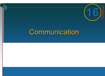 Chapter 1 1 16 Communication. 16-2 © 2006 The McGraw-Hill Companies, Inc. All rights reserved.McGraw-Hill/Irwin The Team Project Skills Performance Review.