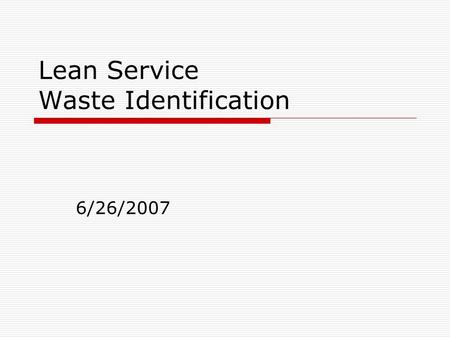 Lean Service Waste Identification 6/26/2007. Design Kaizen Manufacturing Value-Added The difference between the cost of inputs and the value or price.