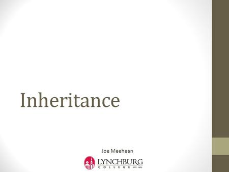 Inheritance Joe Meehean. Object Oriented Programming Objects state (data) behavior (methods) identity (allocation of memory) Class objects definition.