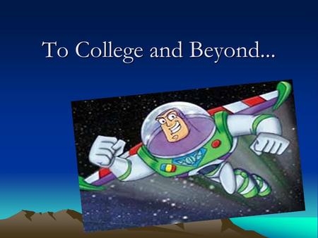 To College and Beyond.... Why should I go to college? More skills –Jobs of the FUTURE More jobs –“by the year 2028 there will be 19 million more jobs.