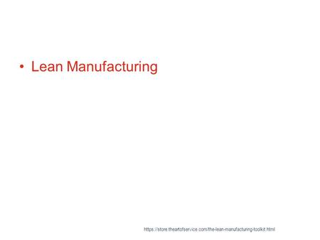 Lean Manufacturing https://store.theartofservice.com/the-lean-manufacturing-toolkit.html.