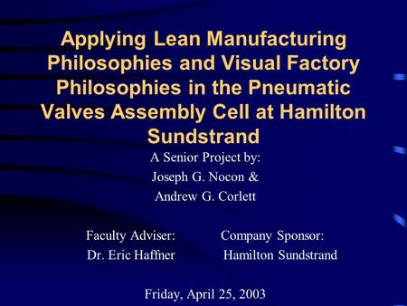 Applying Lean Manufacturing Philosophies and Visual Factory Philosophies in the Pneumatic Valves Assembly Cell at Hamilton Sundstrand A Senior Project.