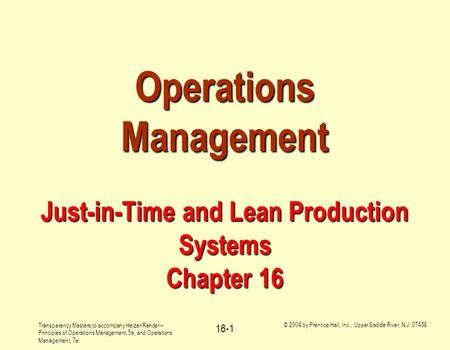 Transparency Masters to accompany Heizer/Render – Principles of Operations Management, 5e, and Operations Management, 7e © 2004 by Prentice Hall, Inc.,