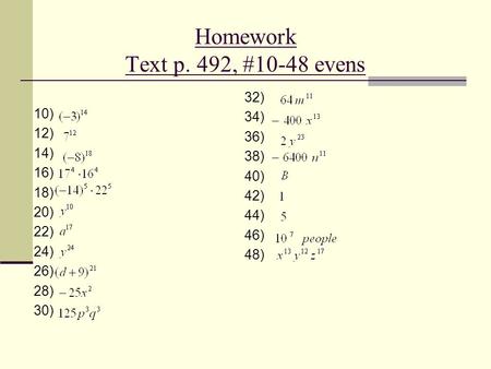 Homework Text p. 492, #10-48 evens 10) 12) 14) 16) 18) 20) 22) 24) 26) 28) 30) 32) 34) 36) 38) 40) 42) 44) 46) 48)