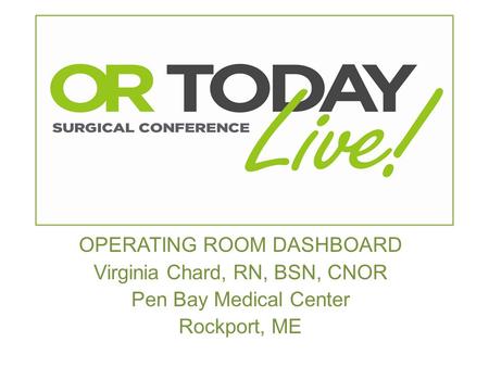 OPERATING ROOM DASHBOARD Virginia Chard, RN, BSN, CNOR