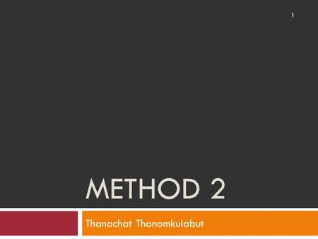 METHOD 2 Thanachat Thanomkulabut 1. 2 Outline Method Type of Method No Returned value Returned value Parameter Passing No Parameter Pass by value Pass.