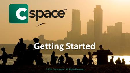 Getting Started © 2014 Cspace.com All Rights Reserved.