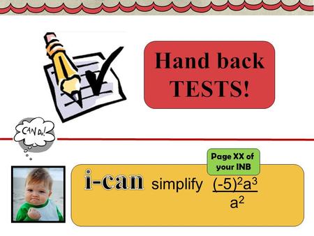 Find the slope of this line. …today’s objective is a mystery! simplify (-5) 2 a 3 a 2 Page XX of your INB.