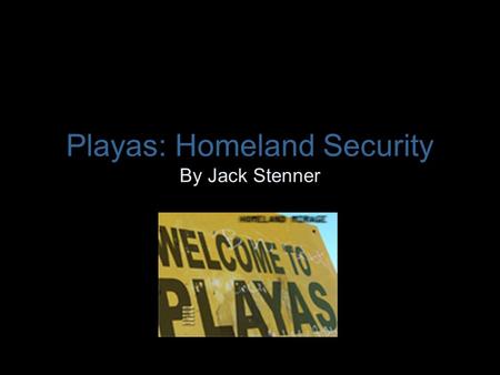 Playas: Homeland Security By Jack Stenner. Biography Jack Stenner has been creating digital media art since the 1990’s He holds a bachelors of Environmental.