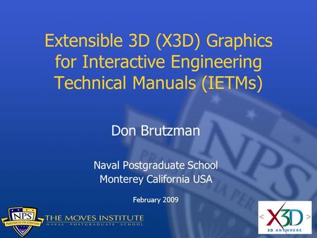 Extensible 3D (X3D) Graphics for Interactive Engineering Technical Manuals (IETMs) Don Brutzman Naval Postgraduate School Monterey California USA February.