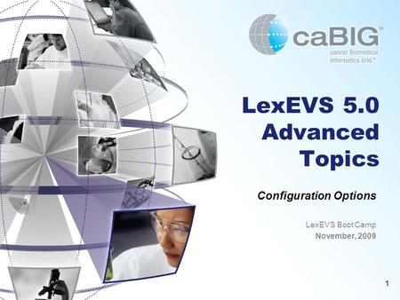 1 LexEVS 5.0 Advanced Topics Configuration Options LexEVS Boot Camp November, 2009.