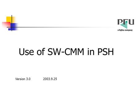 Use of SW-CMM in PSH Version 3.0 2003.9.25. Index Company introduction SPI activities CMM benefits and results Next step.