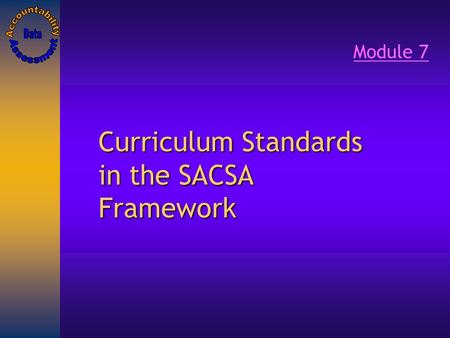 Curriculum Standards in the SACSA Framework Module 7.