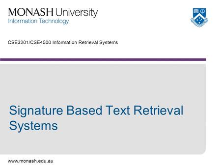 Www.monash.edu.au CSE3201/CSE4500 Information Retrieval Systems Signature Based Text Retrieval Systems.