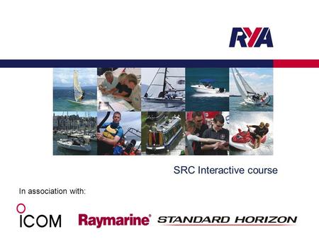 SRC Interactive course In association with:. Protecting your Rights, Promoting your Interests RYA Interactive overview: