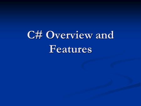 C# Overview and Features. Content I.History of C# II.Architecture III.How to install IV.Features V.Code Sample VI.Microsoft.NET Platform VII.Why use C#