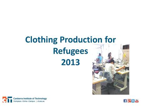 Clothing Production for Refugees 2013. The project How it started….. To create and deliver an interactive skills recognition tool for the refugee participants.