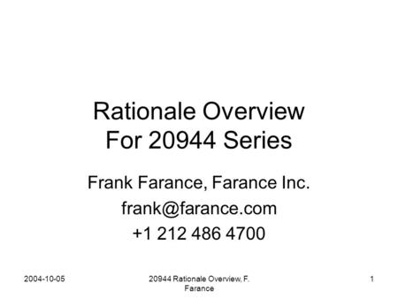 2004-10-0520944 Rationale Overview, F. Farance 1 Rationale Overview For 20944 Series Frank Farance, Farance Inc. +1 212 486 4700.