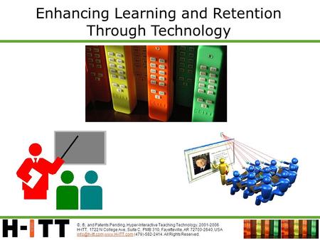 ©, ®, and Patents Pending, Hyper-Interactive Teaching Technology, 2001-2006 H-ITT, 1722 N College Ave, Suite C, PMB 310, Fayetteville, AR 72703-2640, USA.