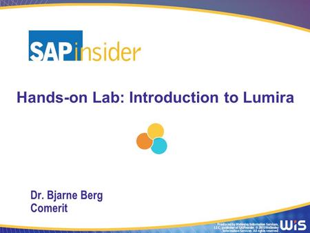 Produced by Wellesley Information Services, LLC, publisher of SAPinsider. © 2015 Wellesley Information Services. All rights reserved. Hands-on Lab: Introduction.