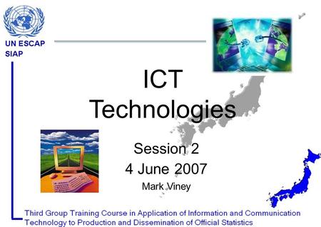 ICT Technologies Session 2 4 June 2007 Mark Viney.