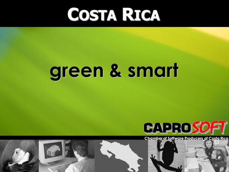 C OSTA R ICA Chamber of Software Producers of Costa Rica green & smart.