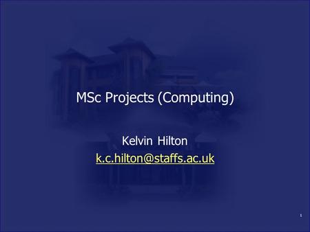 1 MSc Projects (Computing) Kelvin Hilton